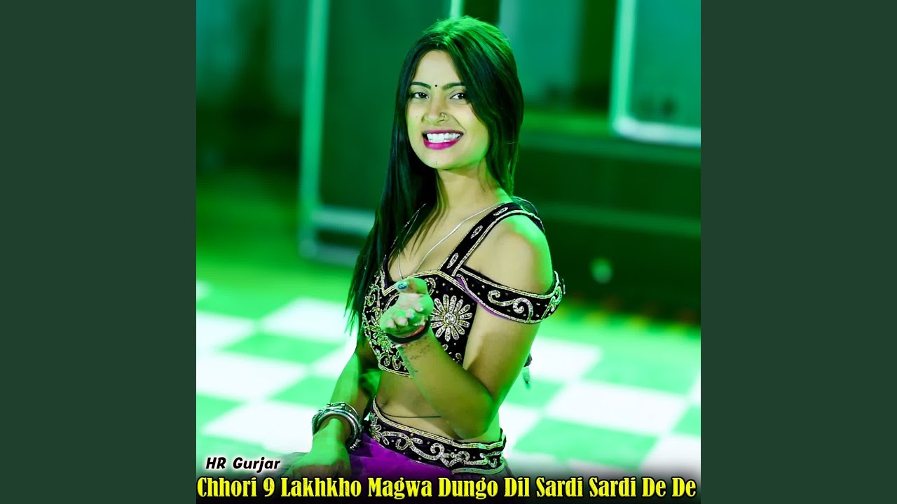 Chhori 9 Lakhkho Magwa Dungo Dil Sardi Sardi De De