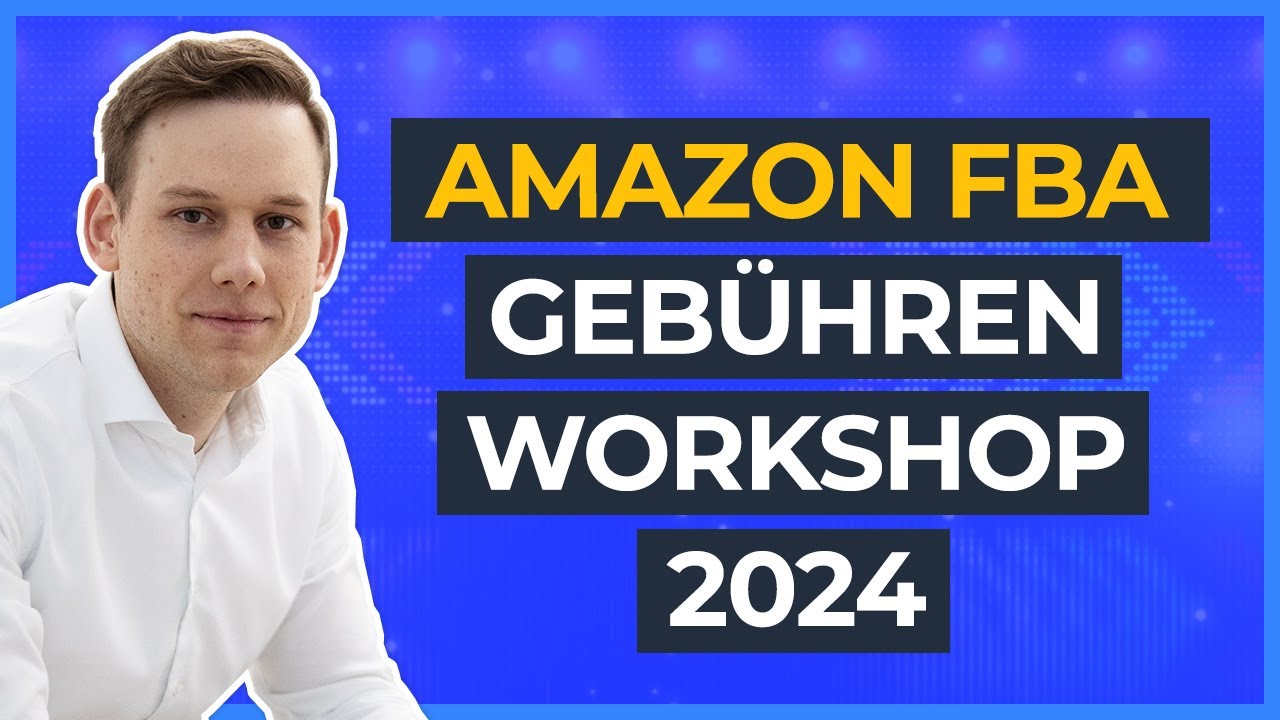 Amazon FBA Geb&uuml;hren 2024 Workshop - &Uuml;bersicht aller FBA Kosten