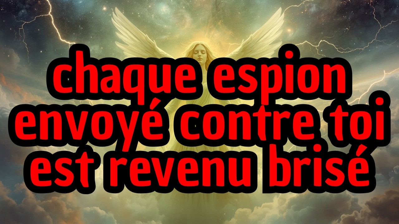 chaque espion envoyé contre toi est revenu brisé