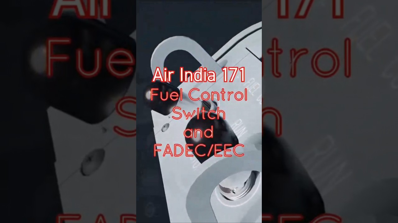 Air India 171 Fuel Control Switch and FADEC/EEC #aviation