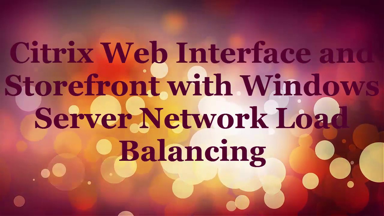 Citrix Web Interface and Storefront with Windows Server Network Load Balancing