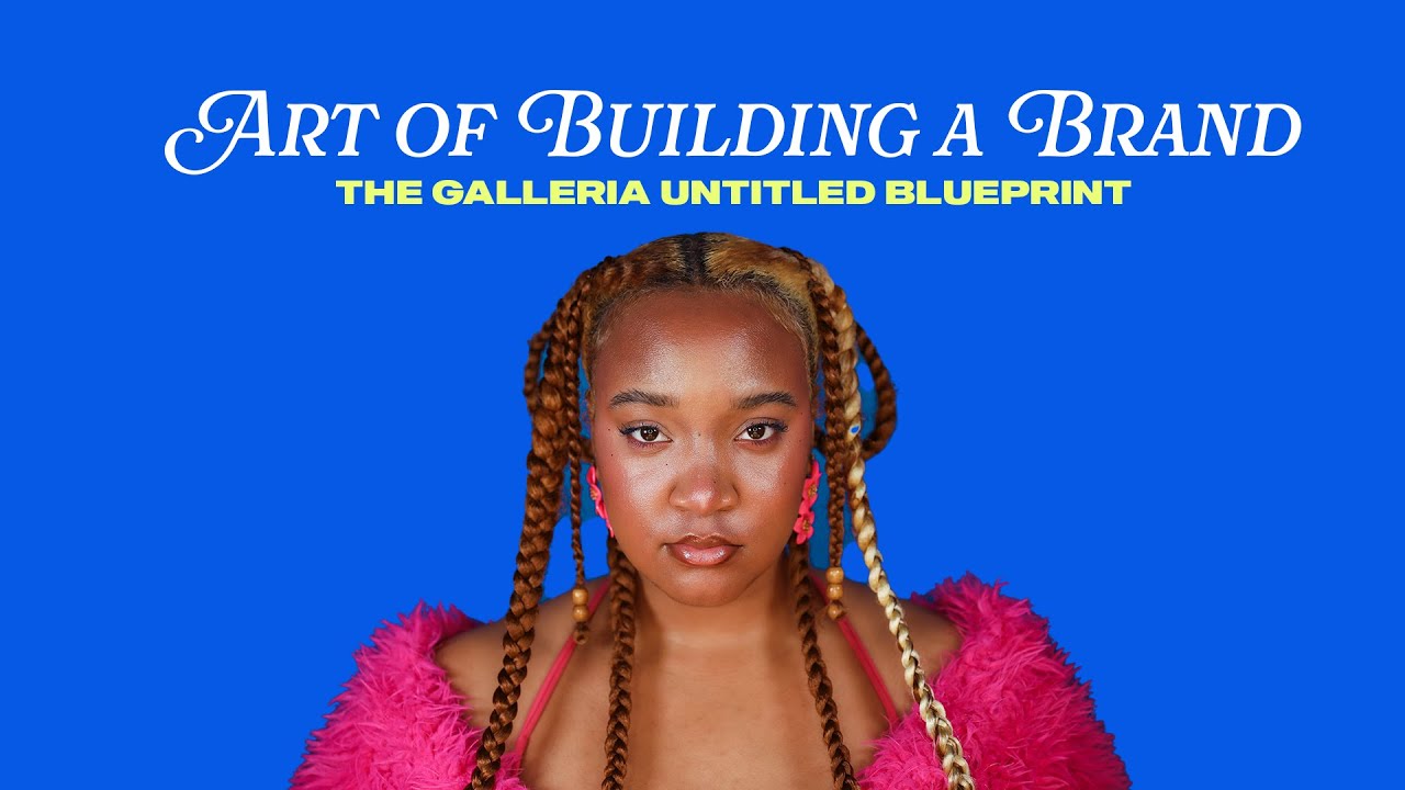 I ONLY WANT to be a Creative. Art of Building a Brand: The Galleria Untitled Blueprint