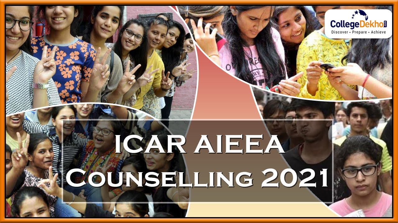 ICAR AIEEA Counselling 2021 - Dates, Registration, Documents Required, Choice Filling, Allotment