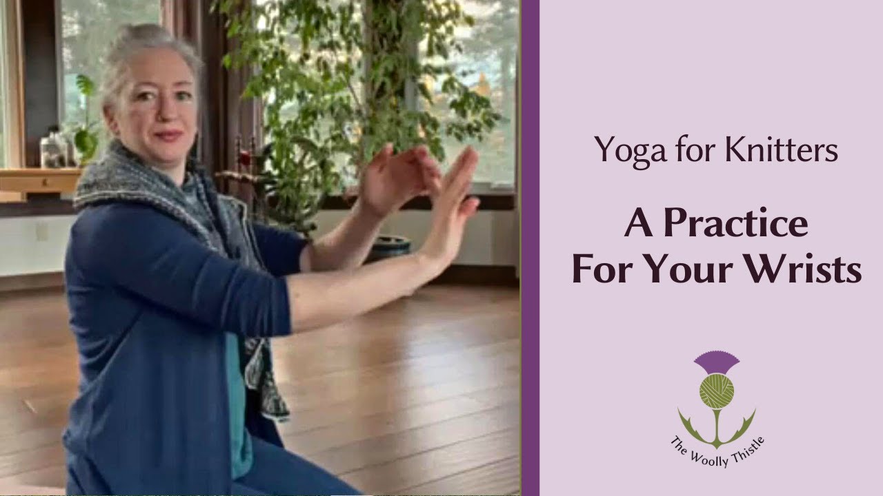 Yoga for Knitters- A Practice for Your Wrists
