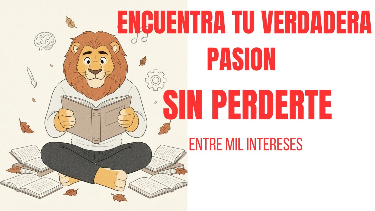 Cómo encontrar tu verdadera pasión sin perderte entre mil intereses
