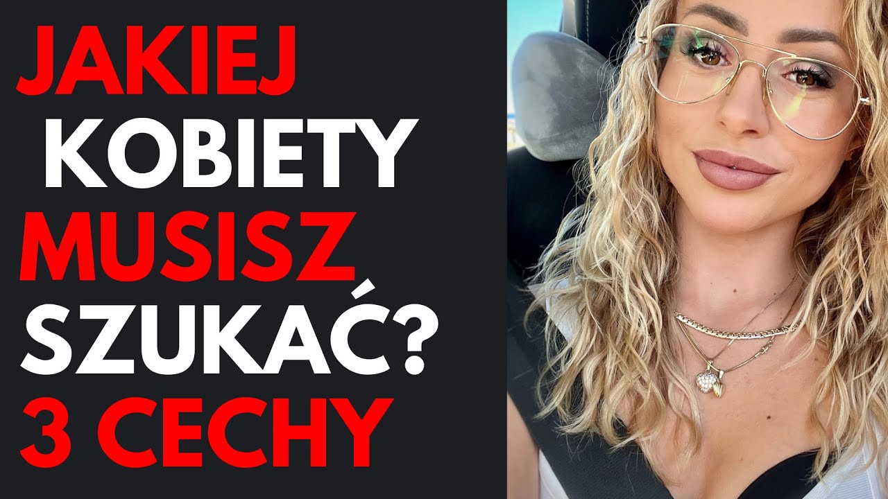 JAKIEJ KOBIETY MUSISZ SZUKAC? 3 CECHY | NIKT O TYM NIE MÓWIŁ |OPTYMALNA ZMIANA