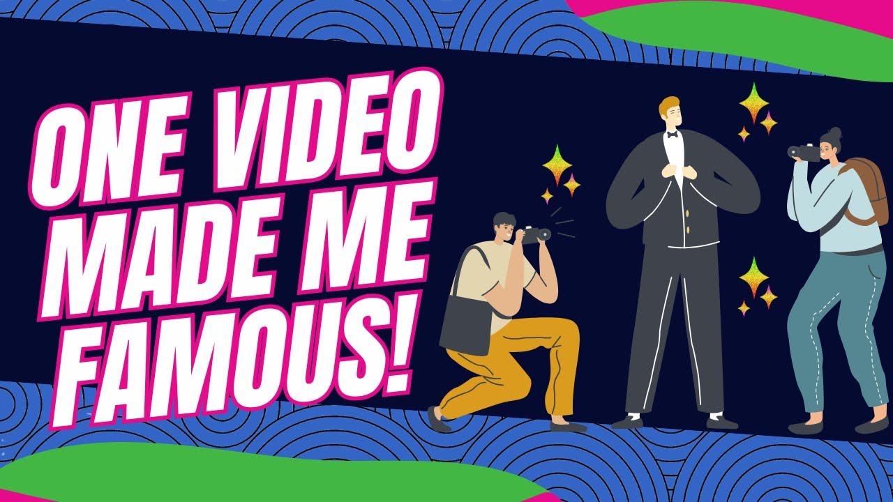 One Video Made Me Famous!