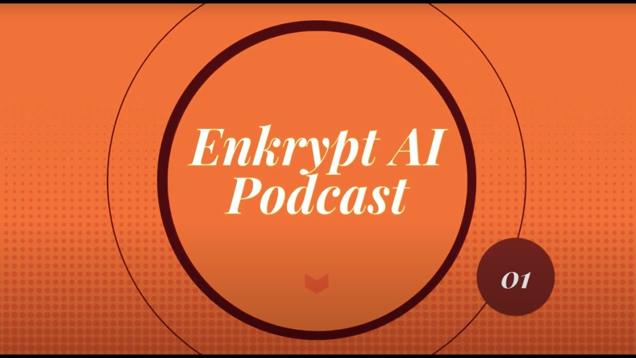 Responsible AI: Conversations That Matter | Enkrypt AI Podcast - 01