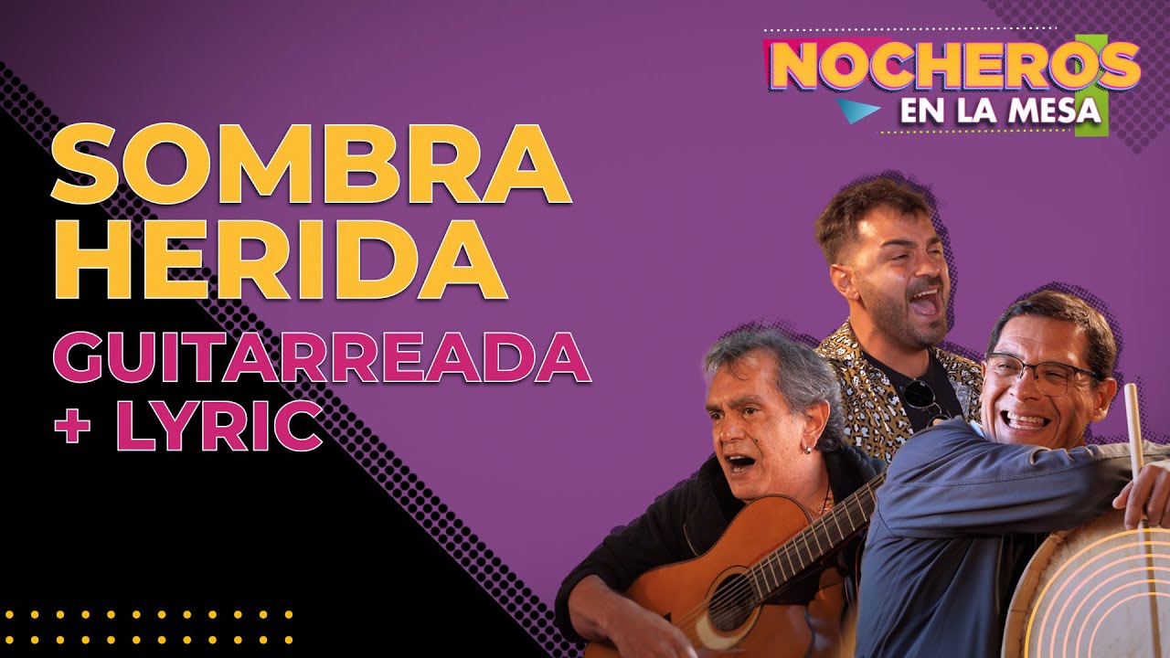 LOS NOCHEROS - SOMBRA HERIDA - Versión Guitarreada - Invitados: Canto 4 [Con LETRA]