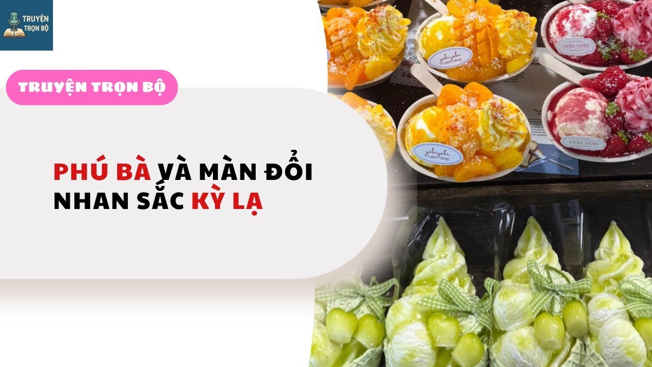 [TRUYỆN AUDIO] PHÚ BÀ VÀ MÀN ĐỔI NHAN SẮC KỲ LẠ