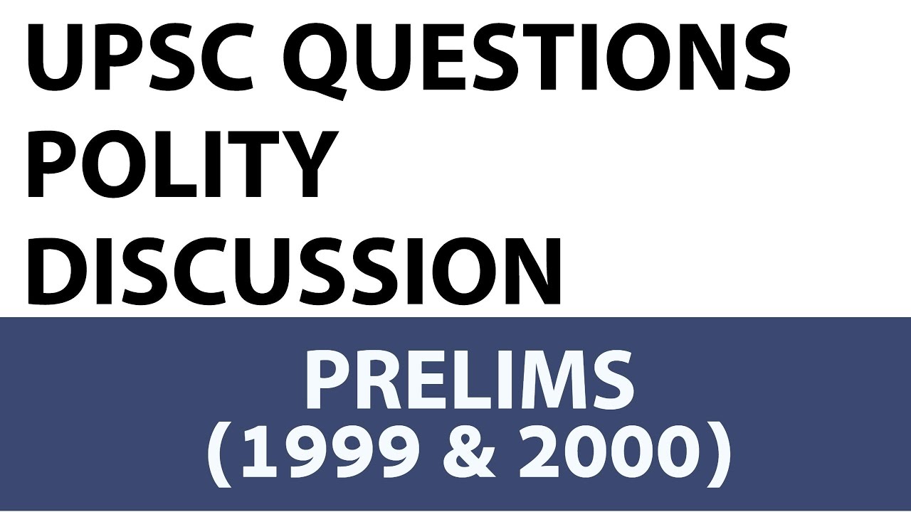 Indian Polity Questions - UPSC Prelims - 1999 & 2000 past paper analysed