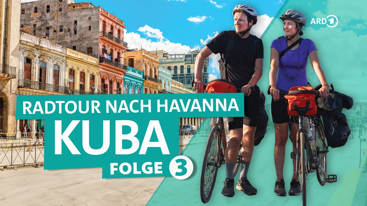 Kuba mit dem Fahrrad – 1500 KM von Santiago nach Havanna | Teil 3/3 | Young Adventurers | ARD Reisen