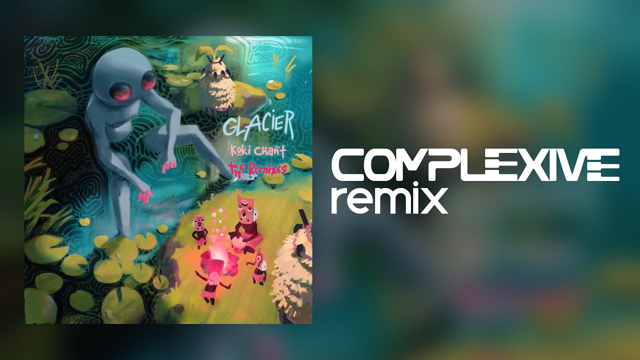 Glacier - Koki Chant (Complexive Remix)