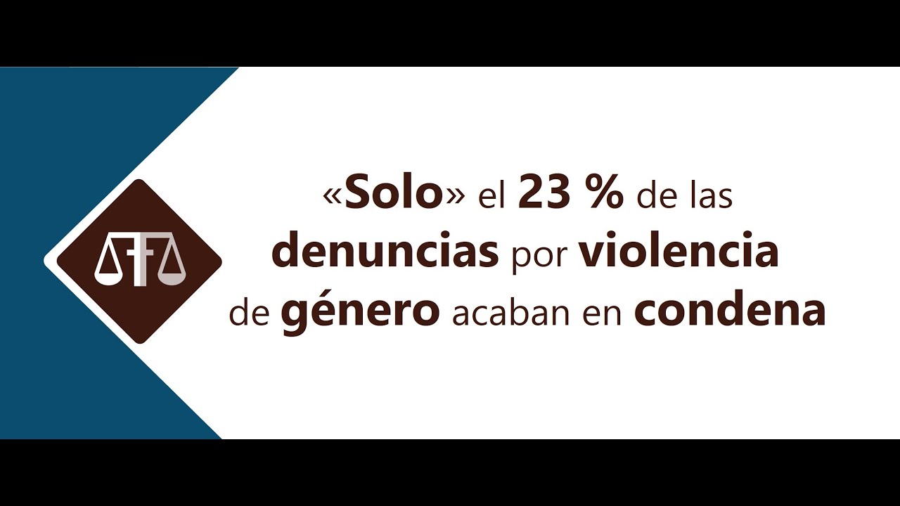 «SOLO» EL 23 % DE LAS DENUNCIAS POR VIOLENCIA DE GÉNERO ACABAN EN CONDENA
