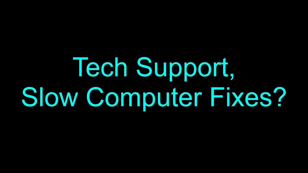 Tech Support, Slow Computer and How to Fix it