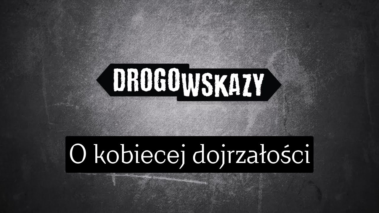 O kobiecej dojrzałości | Drogowskazy