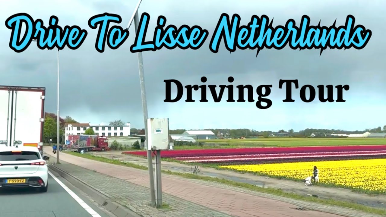 Drive To Lisse Netherlands | Lisse Dutch Village Driving Tour