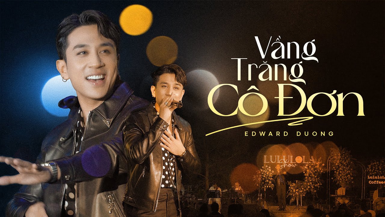 VẦNG TRĂNG CÔ ĐƠN - DƯƠNG EDWARD live at #Lululola
