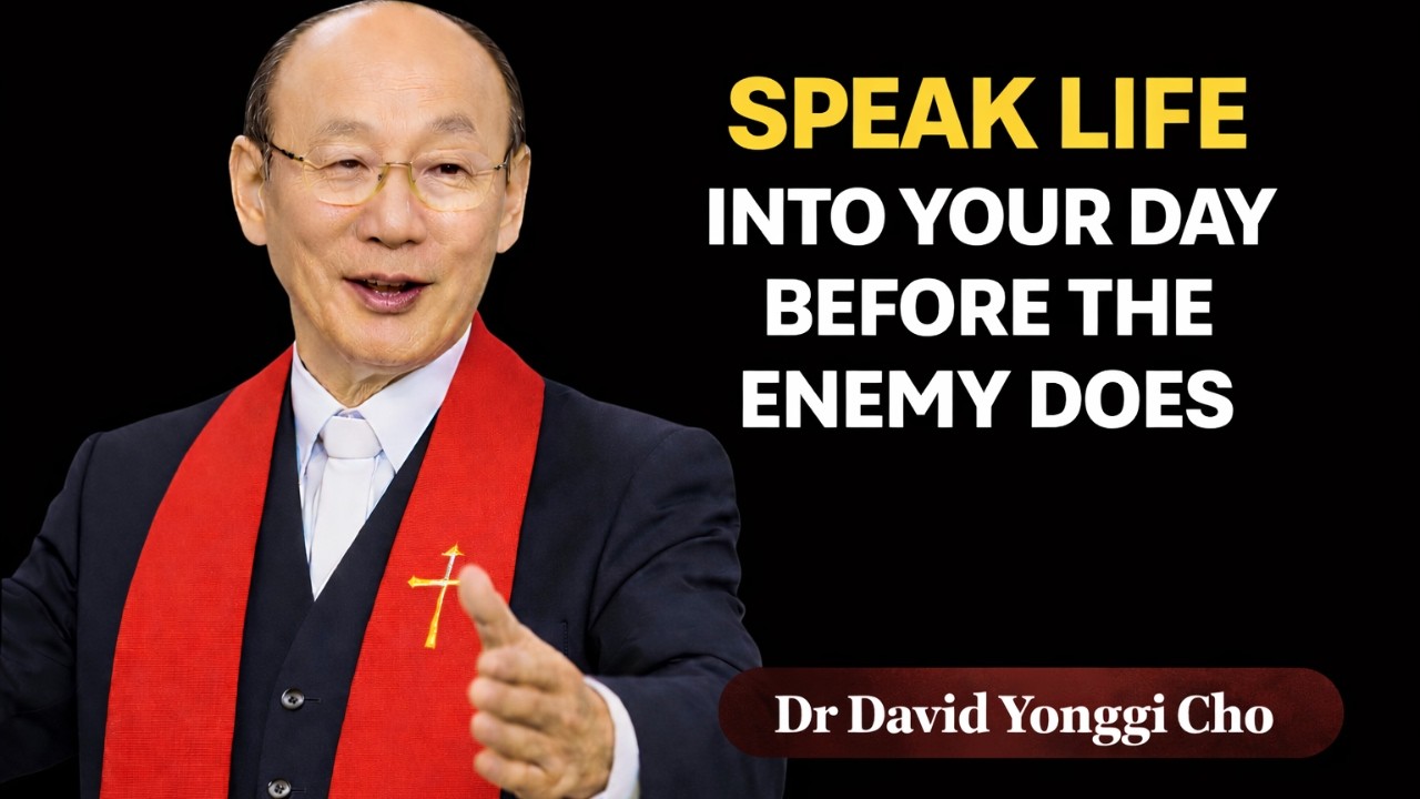 SPEAK LIFE INTO YOUR DAY BEFORE ANYTHING ELSE SPEAK EVIL FOR YOU - Dr David Yonggi cho
