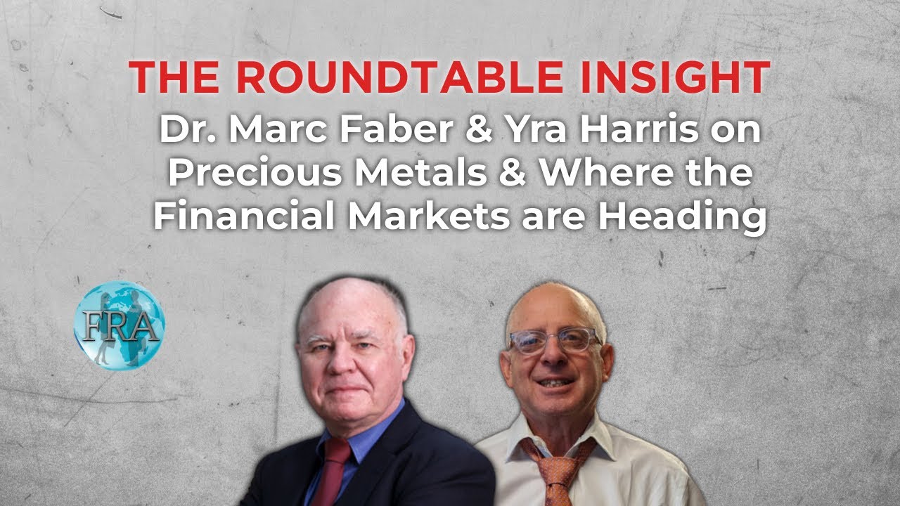 The Roundtable Insight &ndash; Dr. Marc Faber & Yra Harris