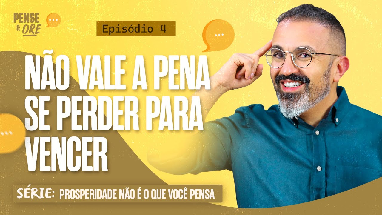 NÃO VALE A PENA SE PERDER PARA VENCER | SÉRIE: PROSPERIDADE NÃO É O QUE VOCÊ PENSA | P&O