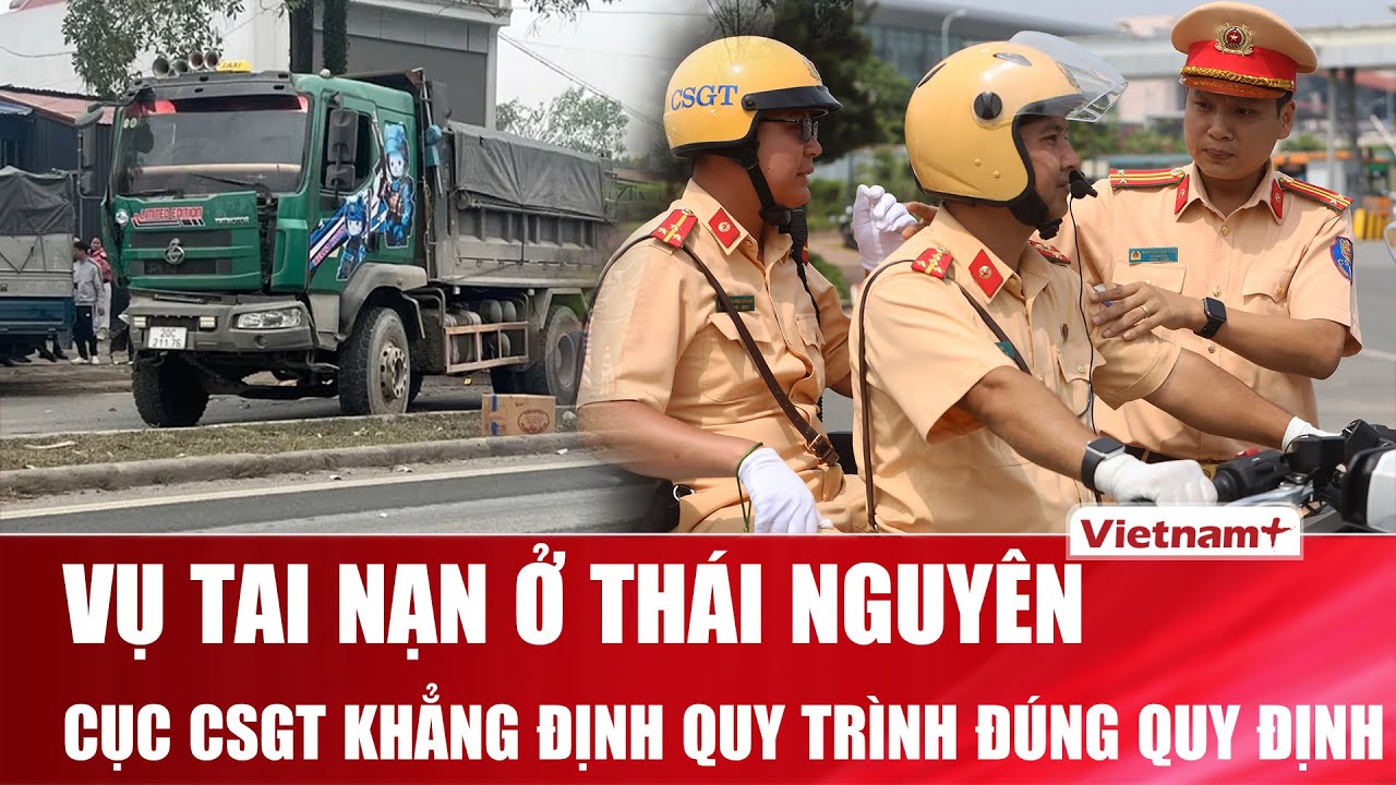 Vụ tai nạn khiến CSGT hy sinh ở Thái Nguyên: Cục CSGT khẳng định tổ công tác làm đúng quy định