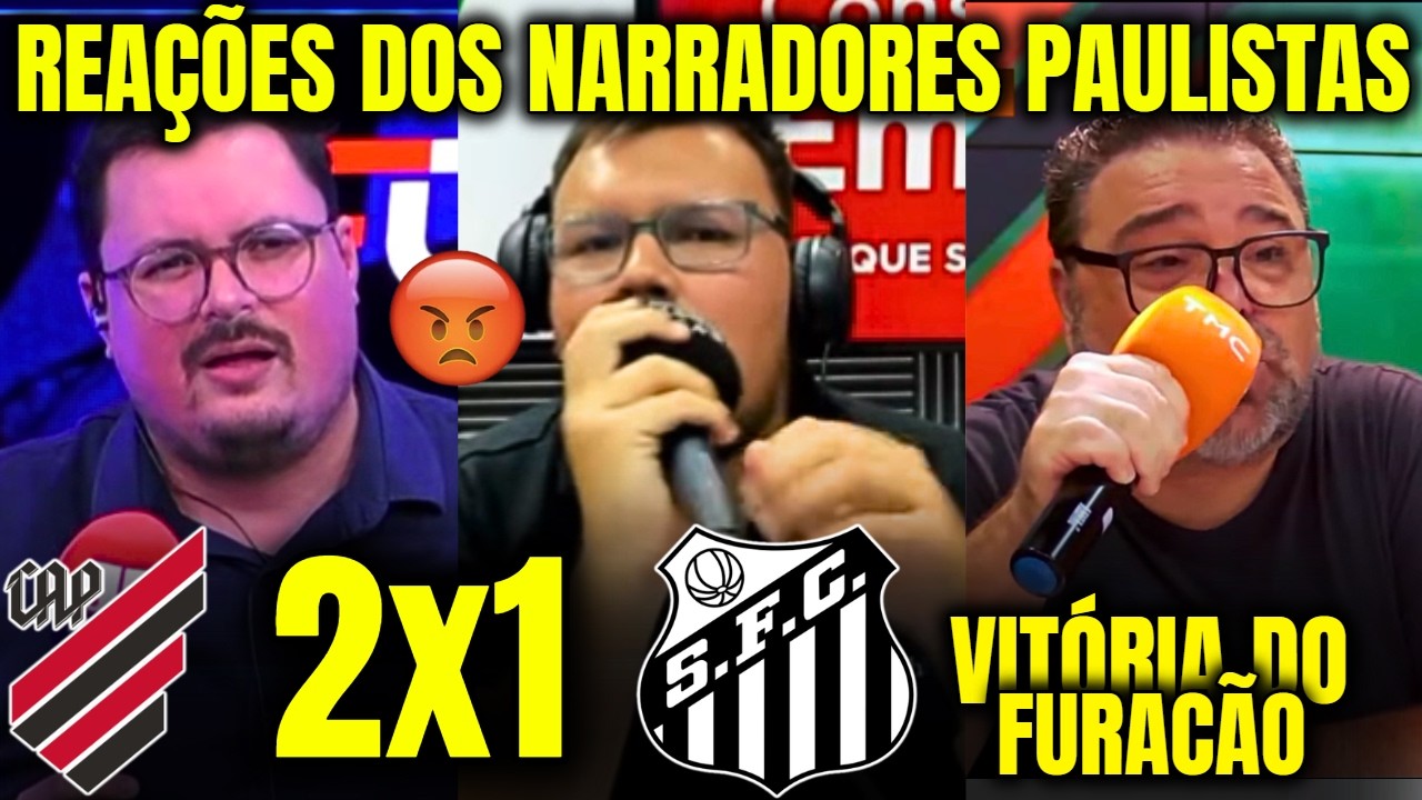 REAÇÕES DOS NARRADORES PAULISTAS à DERROTA DO SANTOS ATHLETICO PR 2X1 SANTOS