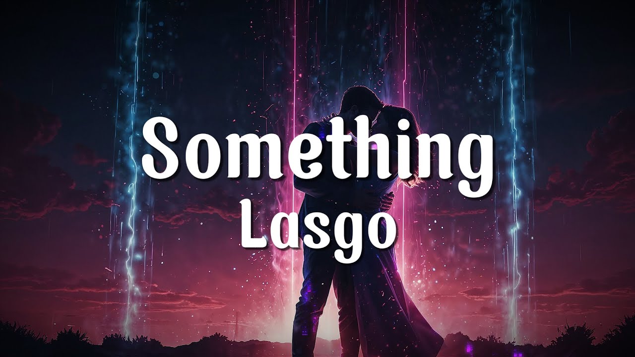 Lasgo - Something (Lyrics)