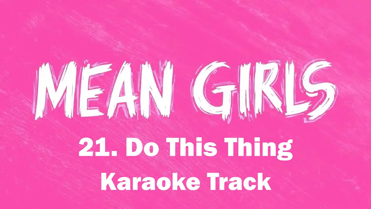 🎧🎤🎼Do This Thing - 21 - Mean Girls the Musical🎼🎤🎧