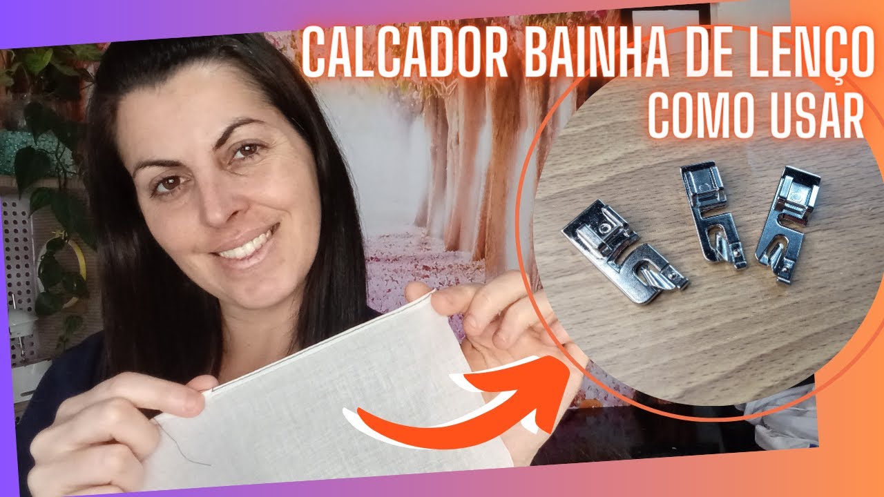 Bainha de Lenço com calcador - Dicas para iniciante