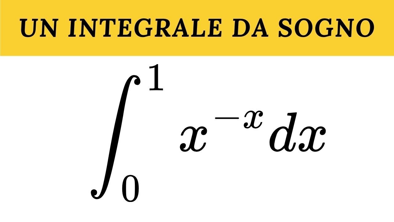 Un integrale da sogno | Sophomore's dream | Integrale da 0 a 1 di x^(-x)