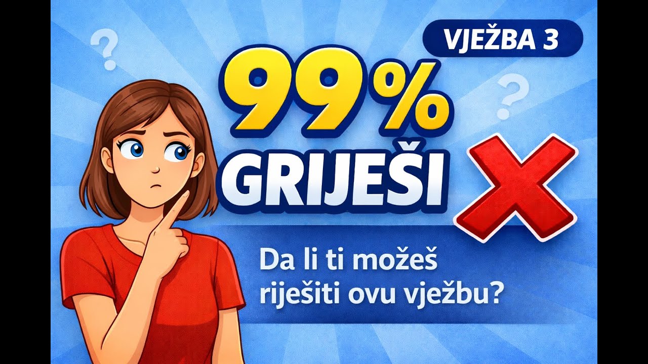 99 % GRIJEŠI ❌ | Možeš li ti riješiti ovu vježbu? (Vježba 3)