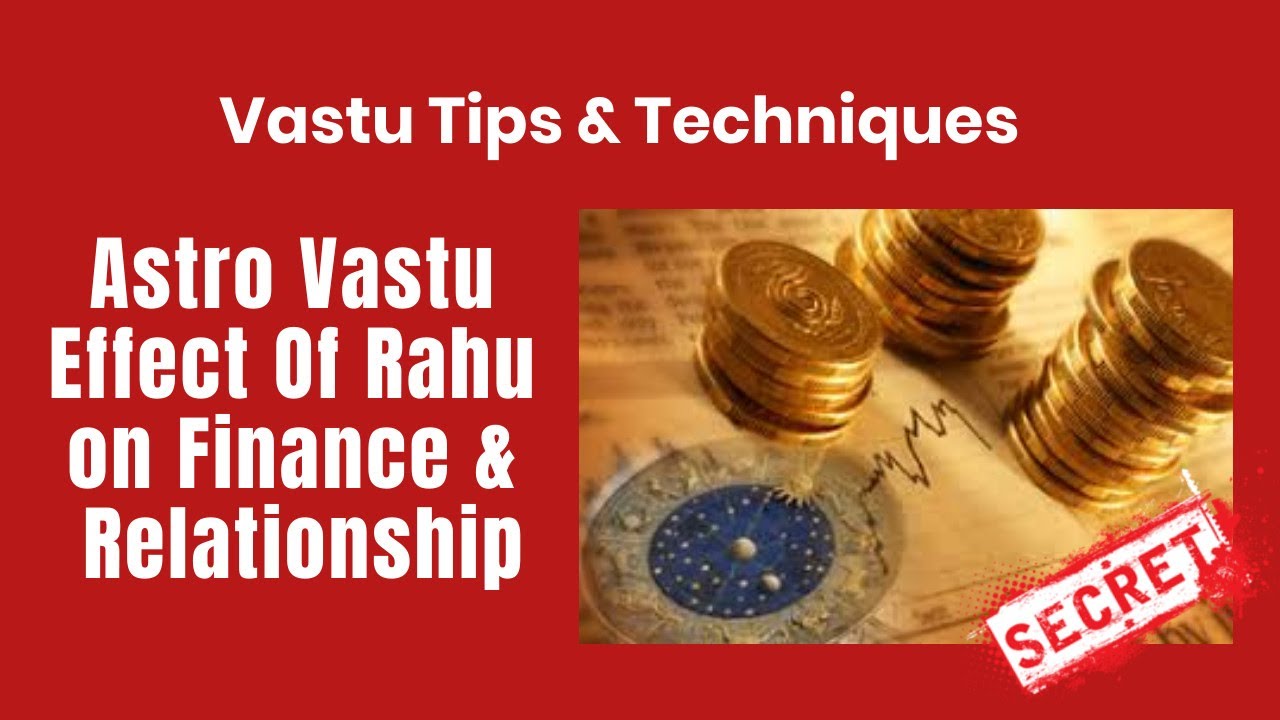 Astro Vastu | Effect Of Rahu on Finance & Relationship