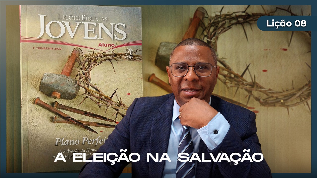 EBD Online Jovens |  Lição 8: A Eleição na Salvação | Pr. Osiel Gomes