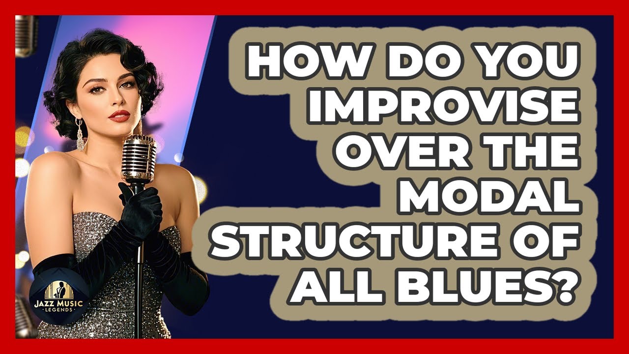How Do You Improvise Over The Modal Structure Of All Blues? - Jazz Music Legends