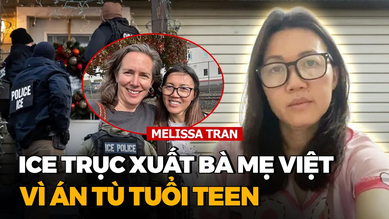Vụ Bà Mẹ 4 Con Gốc Việt Melissa Trần Bị ICE Trục Xuất Sau 30 Năm Ở Mỹ