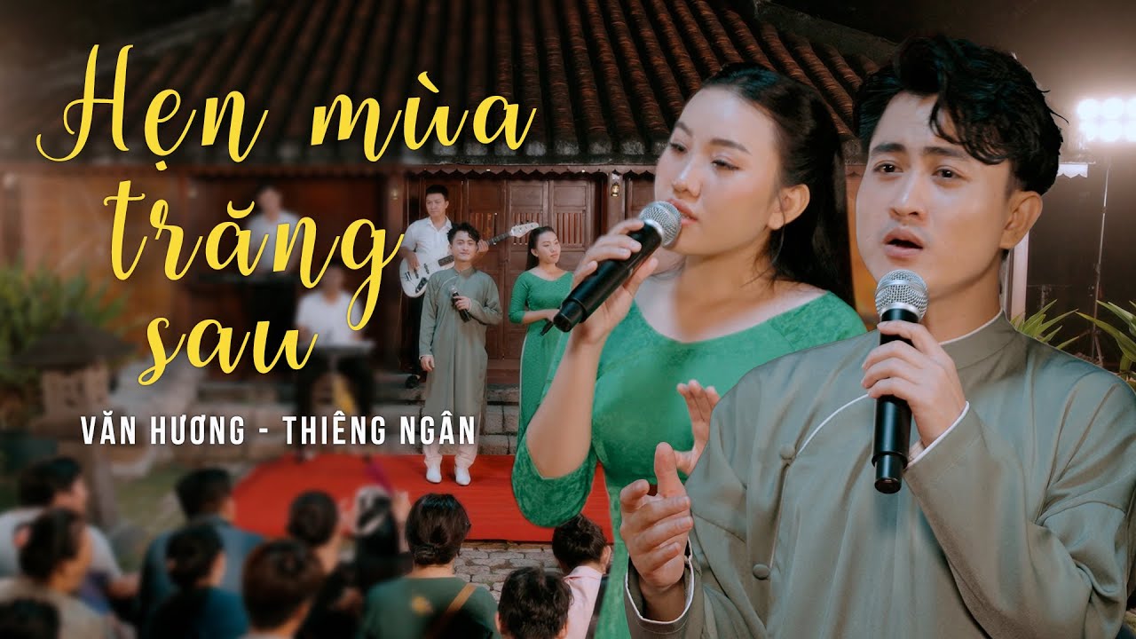 HẸN MÙA TRĂNG SAU (St : Hồng Xương Long) - VĂN HƯƠNG FT THIÊNG NGÂN | MV GIỌNG CA QUÊ HƯƠNG