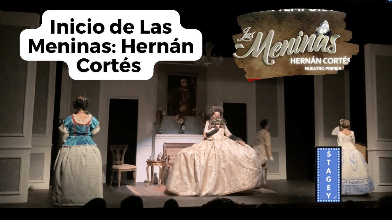 Inicio de Las Meninas: Hernán Cortés Nuestro Primer Villano | Stagey.Mx