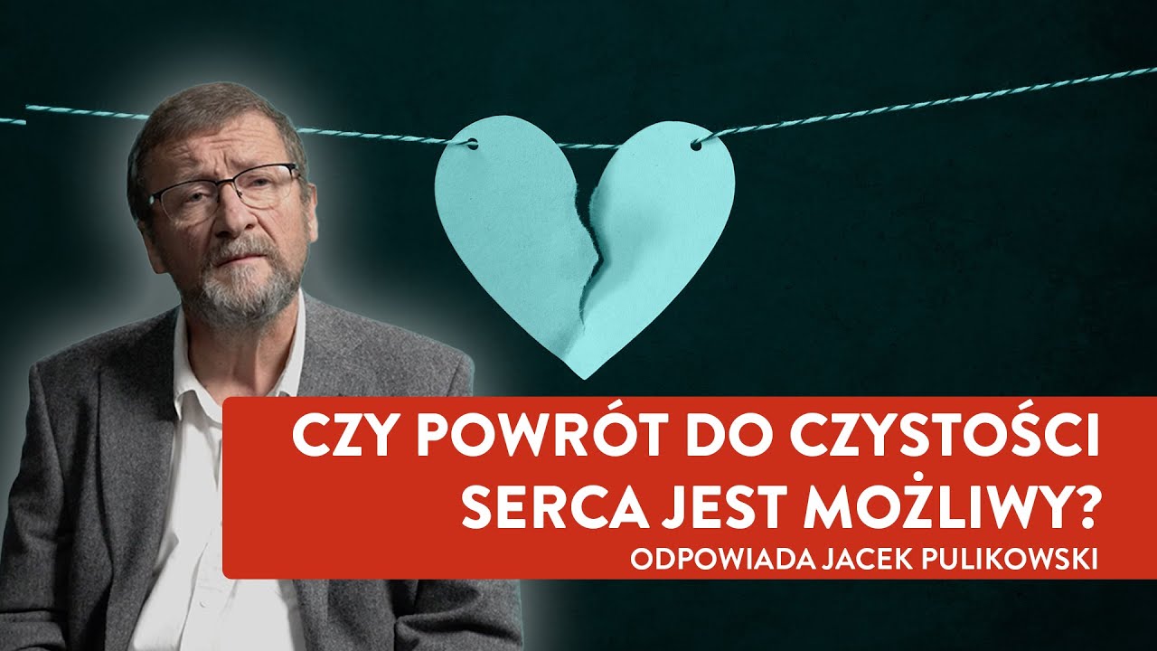 Czy powrót do czystości serca jest możliwy? | Jacek Pulikowski