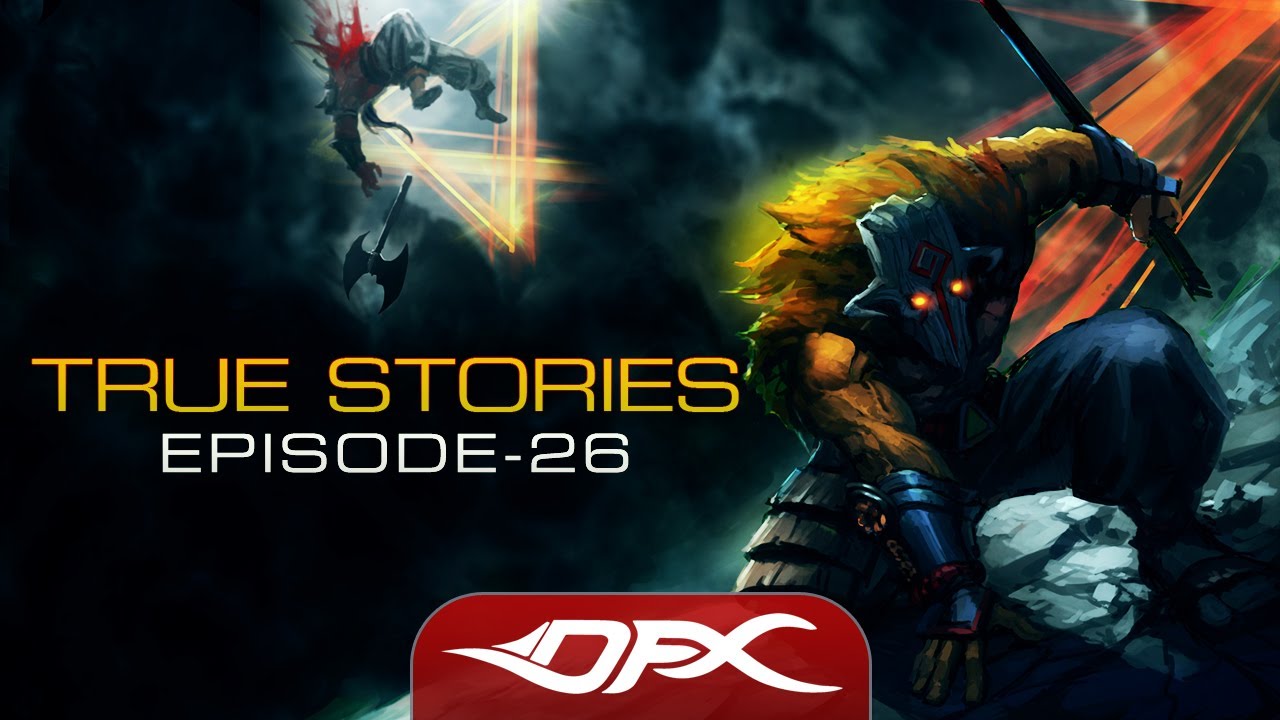 DotA2 True Stories - Episode 26