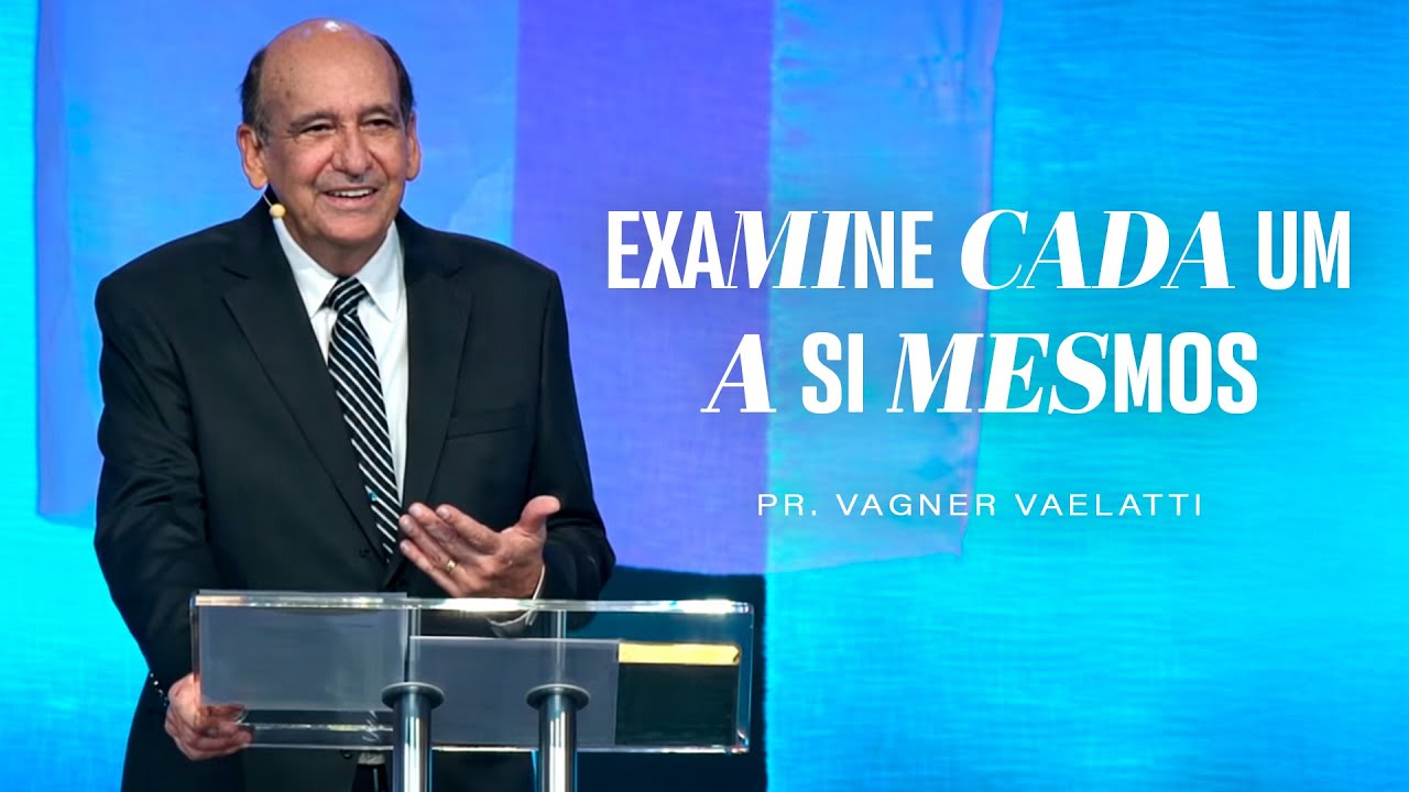Examine cada um a si mesmo | Pr. Vagner Vaelatti