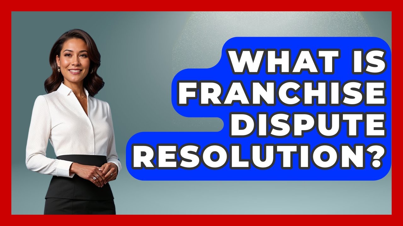 What Is Franchise Dispute Resolution? - Franchisee Insider Insights