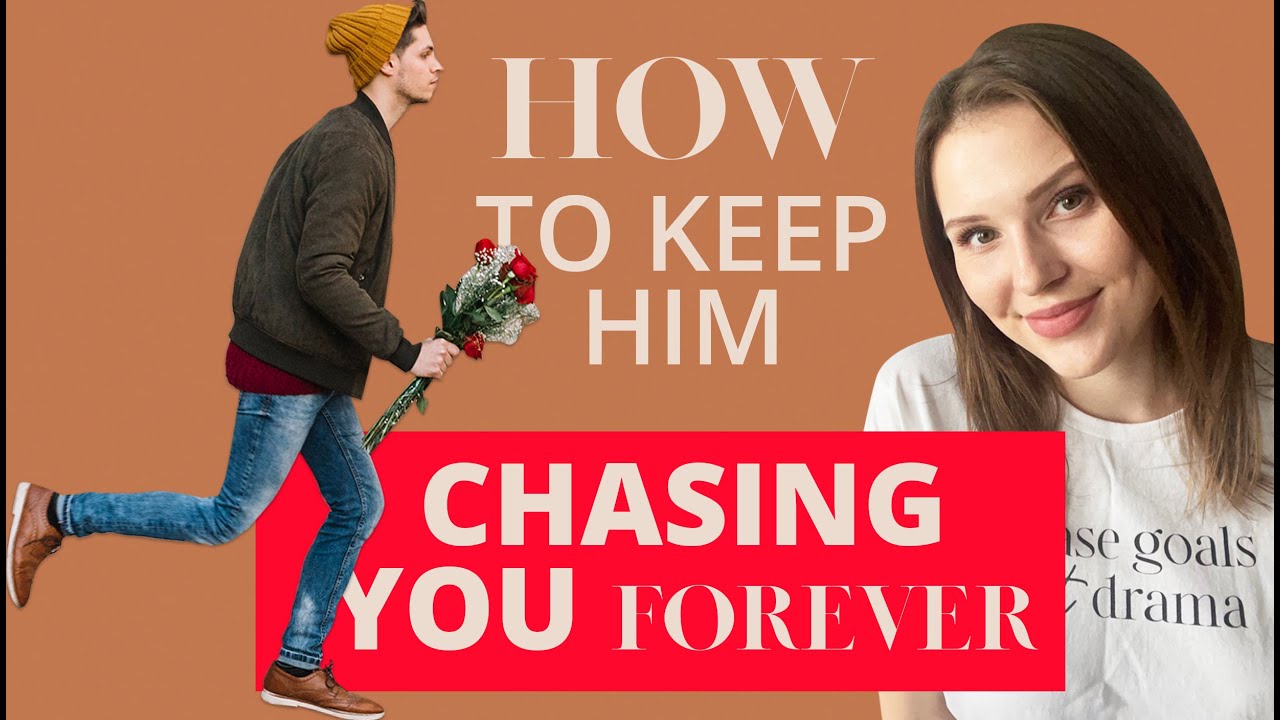 How To Keep A Man Chasing You Forever?