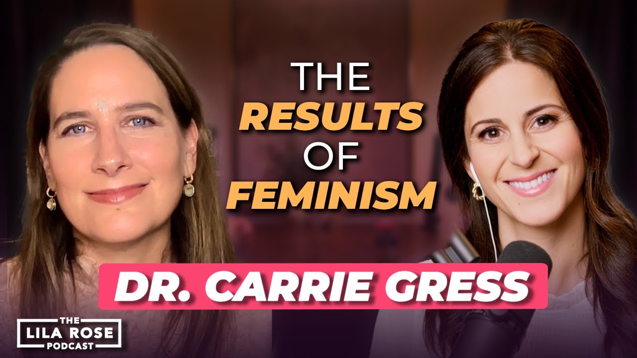 The Truth About Feminism? with Dr. Carrie Gress | The Lila Rose Podcast E54