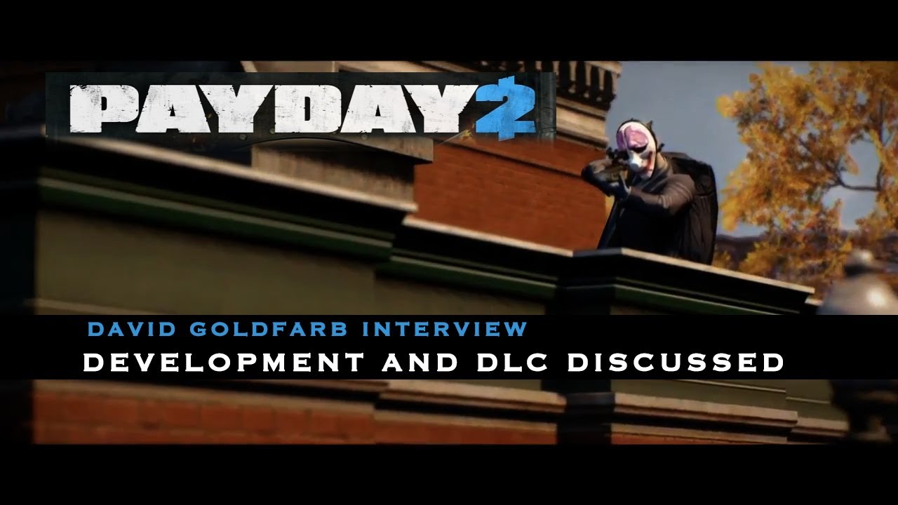 Payday 2 - David Goldfarb Interview: Development and DLC detailed