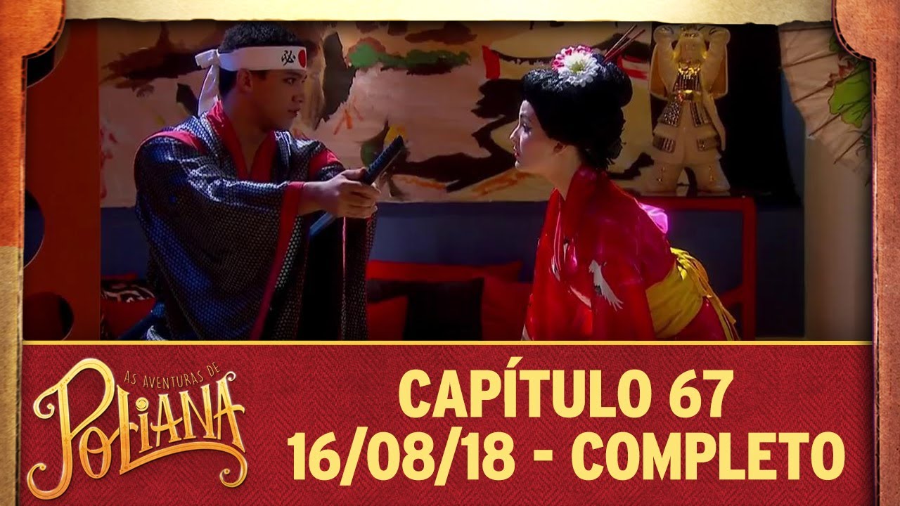 As Aventuras de Poliana | capítulo 67 - 16/08/18, completo
