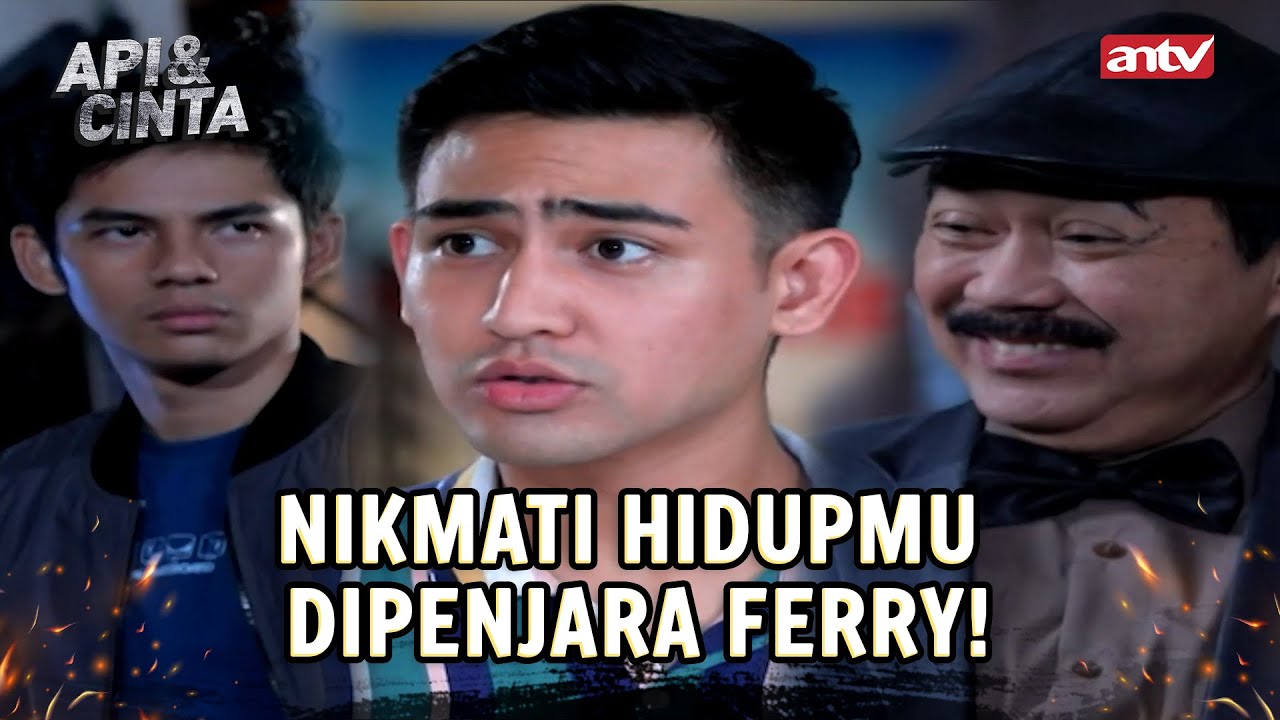 Episode Terakhir Akhirnya Ferry masuk Penjara! Tapi... | Api dan Cinta ANTV Eps 22 FULL