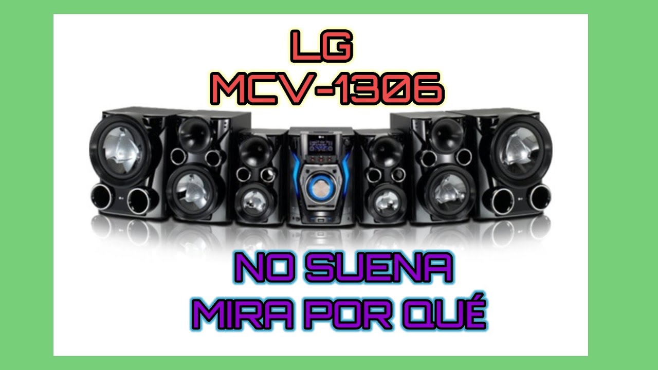 EQUIPO DE SONIDO.LG MCV1306. NO SUENA, Solucionado