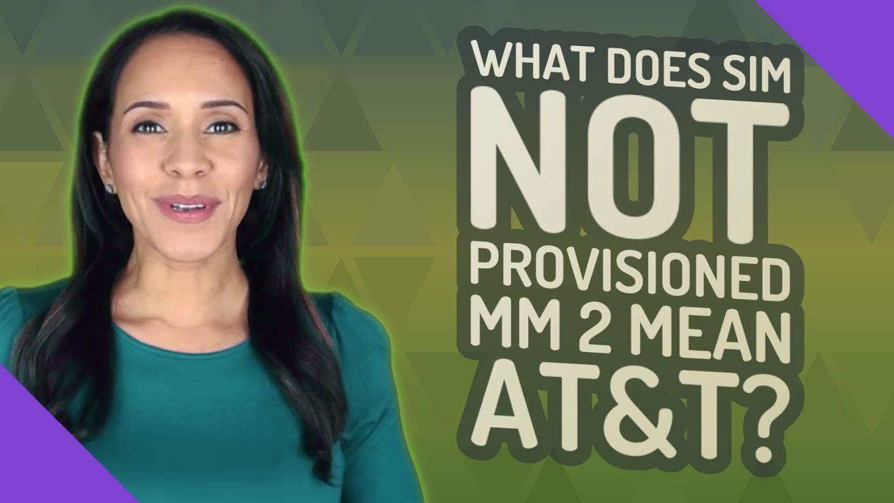 What does SIM not provisioned mm 2 mean AT&T?