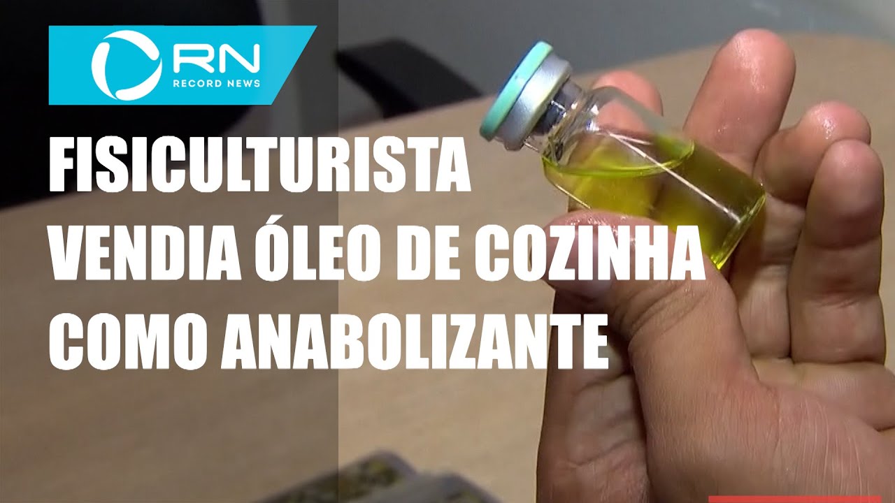 Fisiculturista vendia &oacute;leo de cozinha como anabolizante